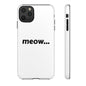 Meow... - Phone Case