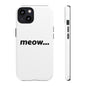 Meow... - Phone Case