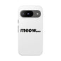 Meow... - Phone Case