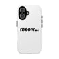 Meow... - Phone Case