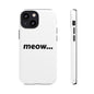 Meow... - Phone Case