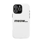 Meow... - Phone Case
