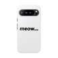 Meow... - Phone Case