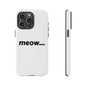 Meow... - Phone Case