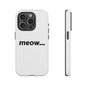 Meow... - Phone Case