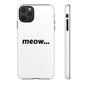 Meow... - Phone Case