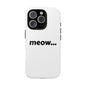 Meow... - Phone Case