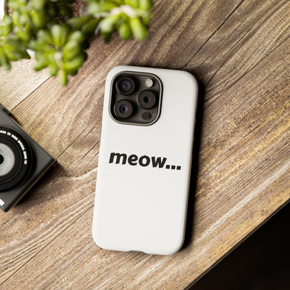 Meow... - Phone Case