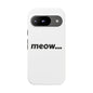 Meow... - Phone Case