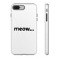 Meow... - Phone Case