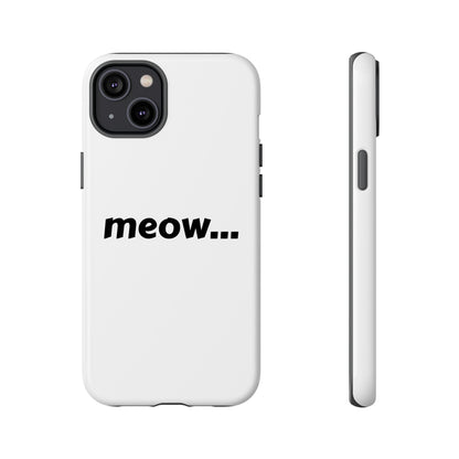 Meow... - Phone Case