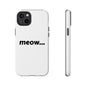 Meow... - Phone Case