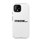 Meow... - Phone Case