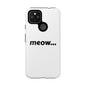 Meow... - Phone Case