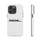 Meow... - Phone Case