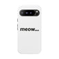 Meow... - Phone Case