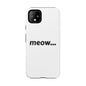 Meow... - Phone Case