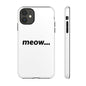 Meow... - Phone Case