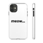 Meow... - Phone Case