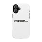 Meow... - Phone Case