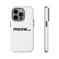 Meow... - Phone Case