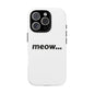 Meow... - Phone Case