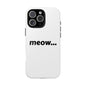 Meow... - Phone Case