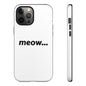 Meow... - Phone Case