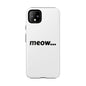 Meow... - Phone Case