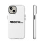 Meow... - Phone Case