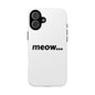 Meow... - Phone Case