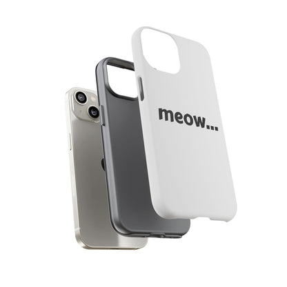 Meow... - Phone Case