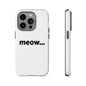 Meow... - Phone Case