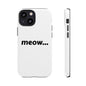 Meow... - Phone Case