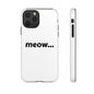 Meow... - Phone Case