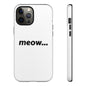 Meow... - Phone Case