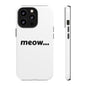 Meow... - Phone Case