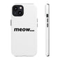 Meow... - Phone Case