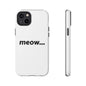 Meow... - Phone Case