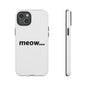 Meow... - Phone Case