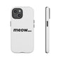Meow... - Phone Case