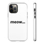 Meow... - Phone Case