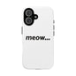 Meow... - Phone Case